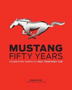 Mustang: Fifty Years Celebrating America's Only True Pony Car  9780760343968 Front Cover