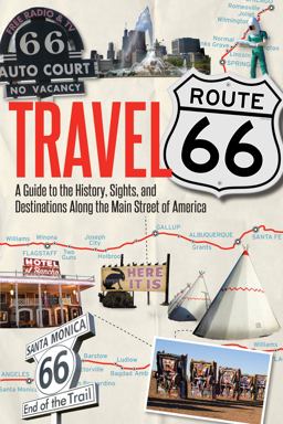Travel Route 66 A Guide to the History, Sights, and Destinations along the Main Street of America  9780760344309 Front Cover