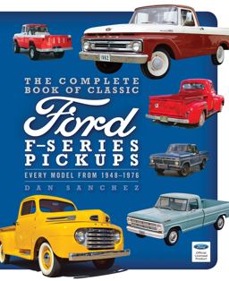 Complete Book of Classic Ford F-Series Pickups Every Model From 1948-1976  9780760344316 Front Cover
