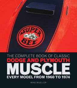 Complete Book of Classic Dodge and Plymouth Muscle Every Model from 1960 To 1974  9780760344774 Front Cover