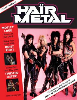 Big Book of Hair Metal The Illustrated Oral History of Heavy Metal's Debauched Decade  9780760345467 Front Cover