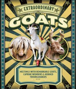 Extraordinary Goats Meetings with Remarkable Goats, Caprine Wonders and Horned Troublemakers  9780760345658 Front Cover