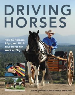 Driving Horses How to Harness, Align, and Hitch Your Horse for Work or Play 2nd 9780760345702 Front Cover