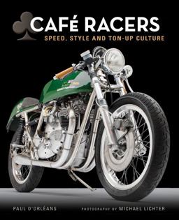Cafe Racers Speed, Style, and Ton-Up Culture  9780760345825 Front Cover