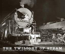 Twilight of Steam Great Photography from the Last Days of Steam Locomotives in America  9780760345863 Front Cover