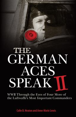 German Aces Speak II World War II Through the Eyes of Four More of the Luftwaffe's Most Important Commanders  9780760345900 Front Cover