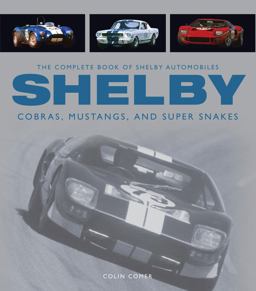 Complete Book of Shelby Automobiles Cobras, Mustangs, and Super Snakes  9780760346549 Front Cover