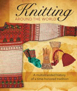 Knitting Around the World A Multistranded History of a Time-Honored Tradition  9780760347089 Front Cover