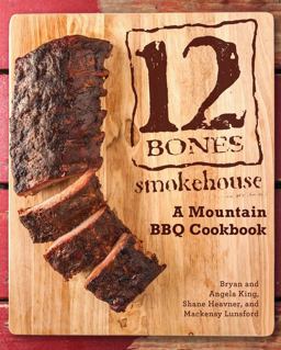 12 Bones Smokehouse A Mountain BBQ Cookbook  9780760347263 Front Cover