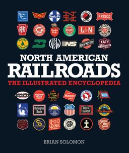North American Railroads The Illustrated Encyclopedia  9780760347362 Front Cover