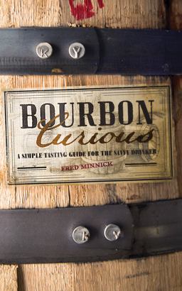 Bourbon Curious A Simple Tasting Guide for the Savvy Drinker  9780760347409 Front Cover