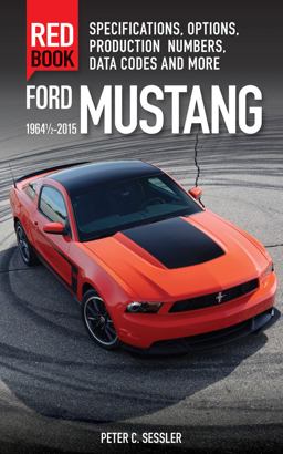 Ford Mustang Red Book 1964 1/2-2015 Specifications, Options, Production Numbers, Data Codes, and More  9780760347447 Front Cover