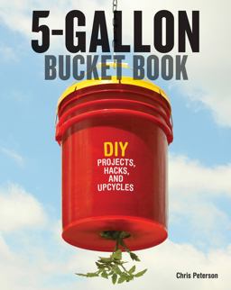5-Gallon Bucket Book DIY Projects, Hacks, and Upcycles  9780760347898 Front Cover