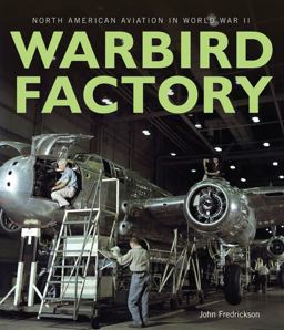 Warbird Factory North American Aviation in World War II  9780760348161 Front Cover
