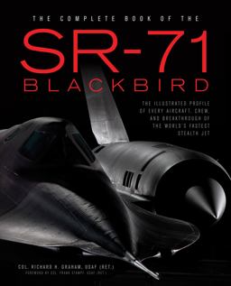 Complete Book of the SR-71 Blackbird The Illustrated Profile of Every Aircraft, Crew, and Breakthrough of the World's Fastest Stealth Jet  9780760348499 Front Cover