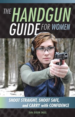 Handgun Guide for Women Shoot Straight, Shoot Safe, and Carry with Confidence  9780760348536 Front Cover