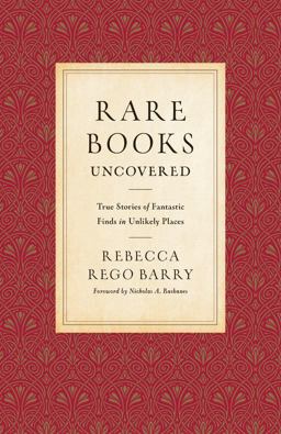 Rare Books Uncovered True Stories of Fantastic Finds in Unlikely Places  9780760348611 Front Cover