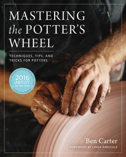 Mastering the Potter's Wheel Techniques, Tips, and Tricks for Potters  9780760349755 Front Cover