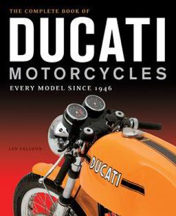 The Complete Book of Ducati Motorcycles: Every Model Since 1946  9780760350225 Front Cover