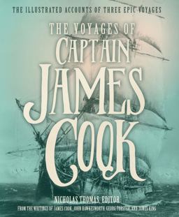 Voyages of Captain James Cook The Illustrated Accounts of Three Epic Pacific Voyages  9780760350294 Front Cover