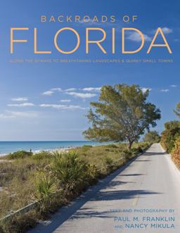 Backroads of Florida - Second Edition Along the Byways to Breathtaking Landscapes and Quirky Small Towns  9780760350362 Front Cover