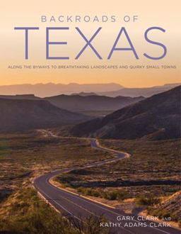 Backroads of Texas Along the Byways to Breathtaking Landscapes and Quirky Small Towns  9780760350539 Front Cover