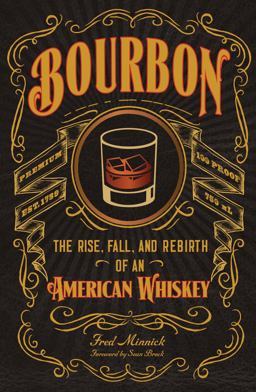 Bourbon The Rise, Fall, and Rebirth of an American Whiskey  9780760351727 Front Cover