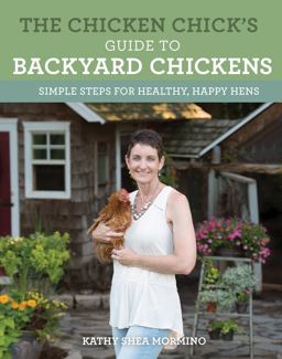 Chicken Chick's Guide to Backyard Chickens Simple Steps for Healthy, Happy Hens  9780760352427 Front Cover