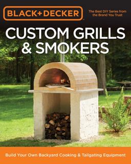 Black and Decker Custom Grills and Smokers Build Your Own Backyard Cooking and Tailgating Equipment  9780760353547 Front Cover
