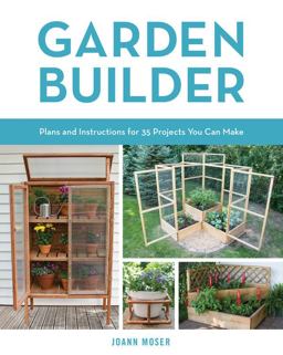 Garden Builder Plans and Instructions for 35 Projects You Can Make  9780760353936 Front Cover