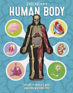 Inside Out Human Body Explore the World's Most Amazing Machine-You!  9780760355312 Front Cover