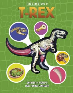 Inside Out T. Rex Explore the World's Most Famous Dinosaur!  9780760355336 Front Cover