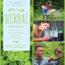 Herbal Adventures Backyard Excursions and Kitchen Creations for Kids and Their Families  9780760360514 Front Cover