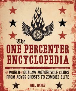 One Percenter Encyclopedia The World of Outlaw Motorcycle Clubs from Abyss Ghosts to Zombies Elite  9780760360538 Front Cover