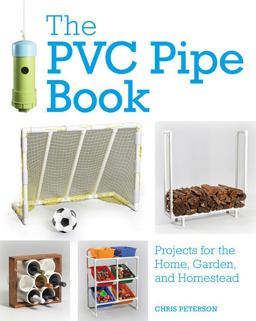 PVC Pipe Book Projects for the Home, Garden, and Homestead  9780760360897 Front Cover