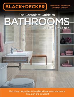 Black and Decker Complete Guide to Bathrooms 5th Edition Dazzling Upgrades and Hardworking Improvements You Can Do Yourself 5th 9780760361306 Front Cover
