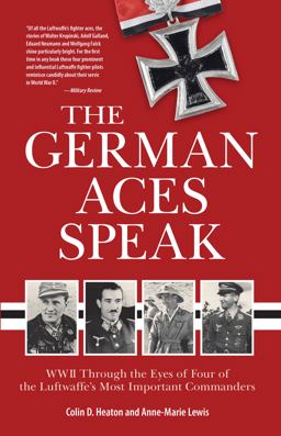 German Aces Speak World War II Through the Eyes of Four of the Luftwaffe's Most Important Commanders  9780760361511 Front Cover