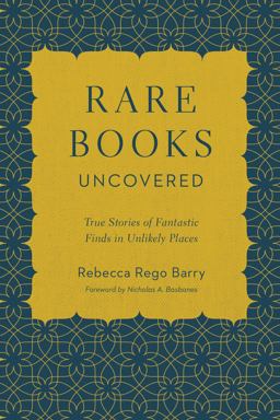 Rare Books Uncovered True Stories of Fantastic Finds in Unlikely Places  9780760361573 Front Cover