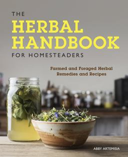 Herbal Handbook for Homesteaders Farmed and Foraged Herbal Remedies and Recipes  9780760361863 Front Cover