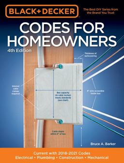 Black and Decker Codes for Homeowners 4th Edition Current with 2018-2021 Codes - Electrical * Plumbing * Construction * Mechanical 4th 9780760362518 Front Cover