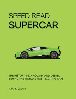 Speed Read Supercar The History, Technology and Design Behind the World's Most Exciting Cars  9780760362914 Front Cover