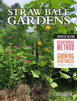 Straw Bale Gardens Complete, Updated Edition Breakthrough Method for Growing Vegetables Anywhere, Earlier and with No Weeding 2nd 9780760365236 Front Cover