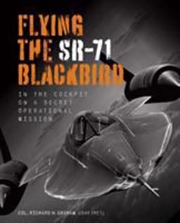 Flying the SR-71 Blackbird In the Cockpit on a Secret Operational Mission  9780760366417 Front Cover