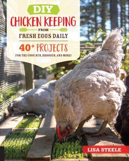 DIY Chicken Keeping from Fresh Eggs Daily 40+ Projects for the Coop, Run, Brooder, and More!  9780760366448 Front Cover