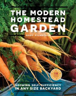 Modern Homestead Garden Growing Self-Sufficiency in Any Size Backyard  9780760368176 Front Cover