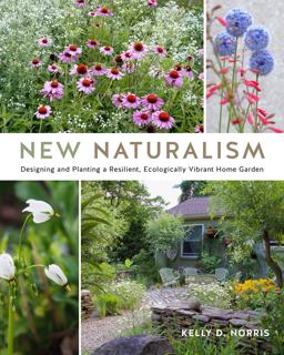 New Naturalism Designing and Planting a Resilient, Ecologically Vibrant Home Garden  9780760368190 Front Cover