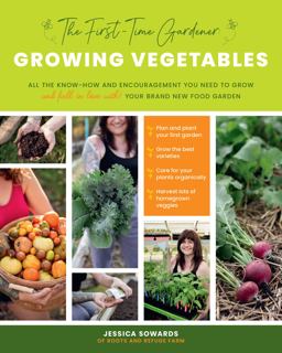 First-Time Gardener: Growing Vegetables All the Know-How and Encouragement You Need to Grow - and Fall in Love with! - Your Brand New Food Garden  9780760368725 Front Cover