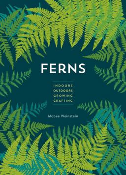 Ferns Indoors - Outdoors - Growing - Crafting  9780760368985 Front Cover