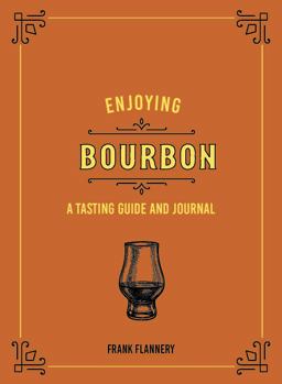 Enjoying Bourbon A Tasting Guide and Journal  9780760369265 Front Cover