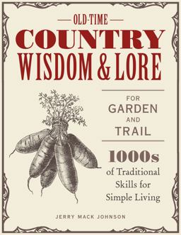 Old-Time Country Wisdom and Lore for Garden and Trail 1,000s of Traditional Skills for Simple Living  9780760369302 Front Cover